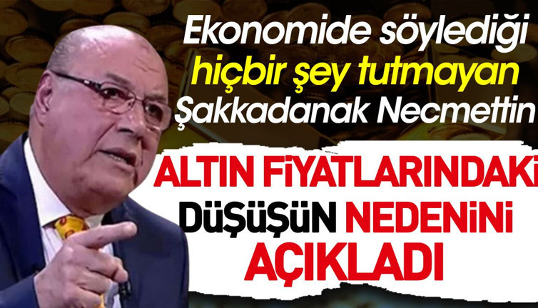 Ekonomide söylediği hiçbir şey tutmayan Şakkadanak Necmettin altın fiyatlarındaki düşüşün nedenini açıkladı