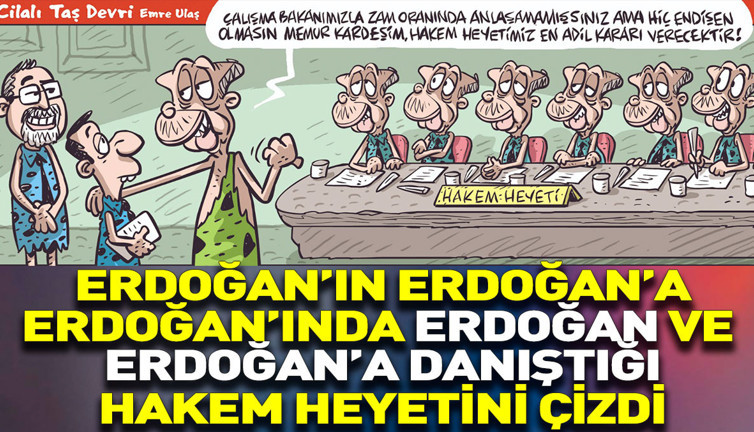 Erdoğan’ın Erdoğan’a Erdoğan’ın da Erdoğan ve Erdoğan’a danıştığı hakem heyetini Emre Ulaş çizdi