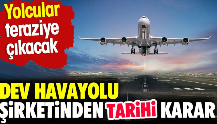 Dev havayolu şirketinden tarihi karar. Yolcular teraziye çıkacak