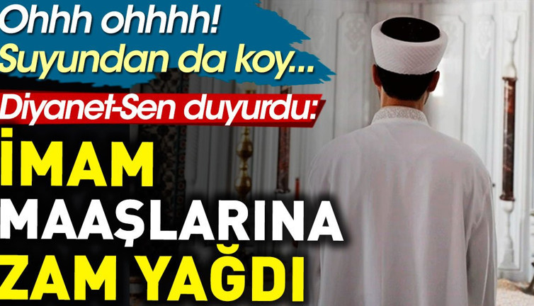 İmam maaşlarına zam yağdı. Ohhh ohhh! Suyundan da koy