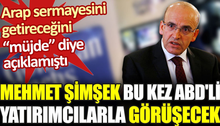 Mehmet Şimşek şimdi de ABD'li yatırımcılarla görüşecek