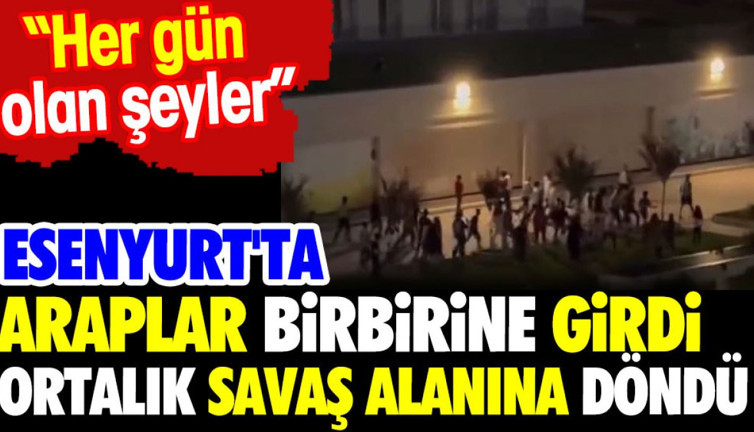 Esenyurt'ta araplar birbirine girdi ortalık savaş alanına döndü. 'Her gün olan şeyler'