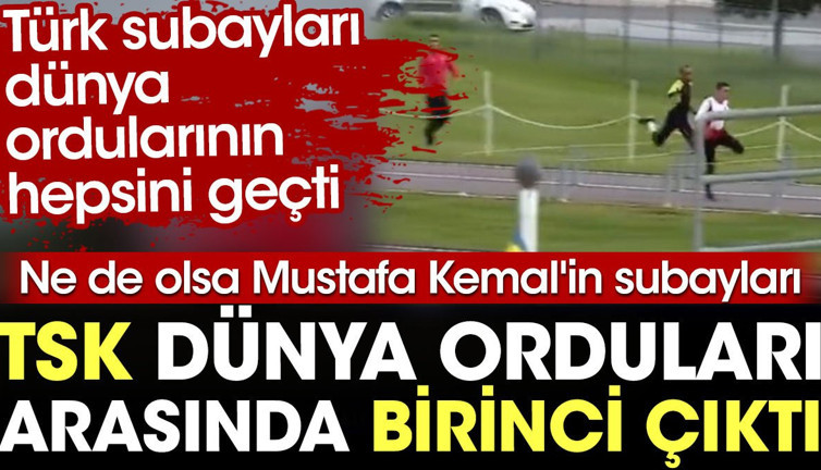 Türk ordusu dünya orduları arasında birinci çıktı. Ne de olsa Mustafa Kemal'in subayları