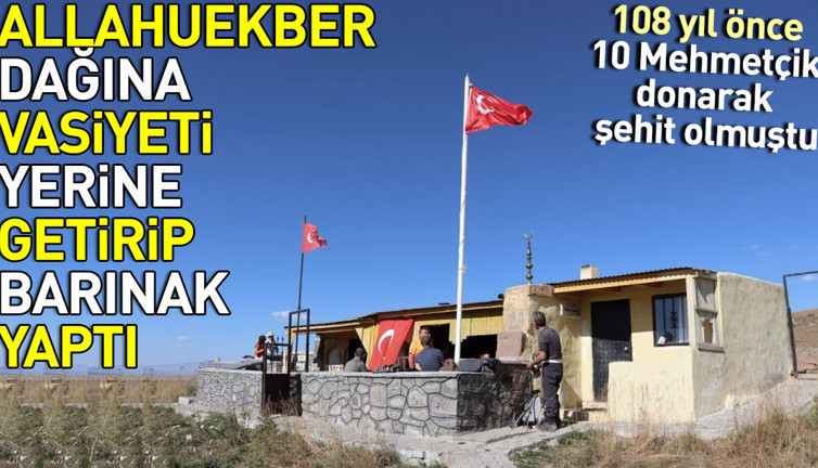 Allahuekber dağına vasiyeti yerine getirip barınak yaptı