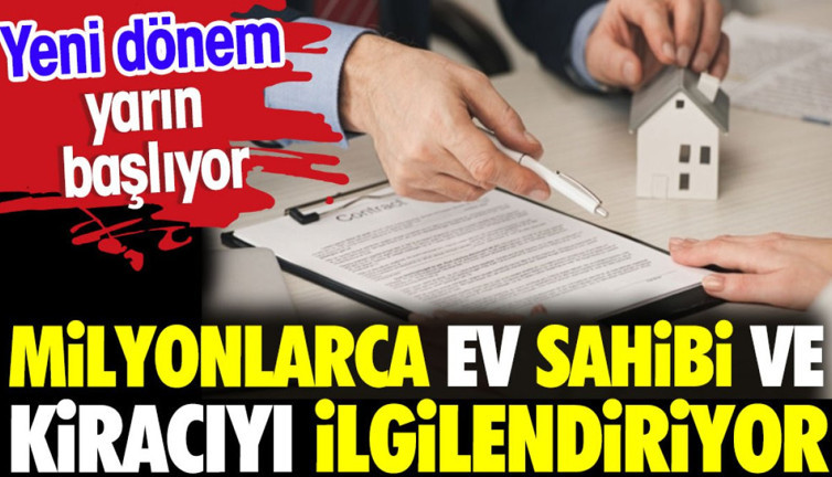 Milyonlarca ev sahibi ve kiracıyı ilgilendiriyor. Yeni dönem yarın başlıyor