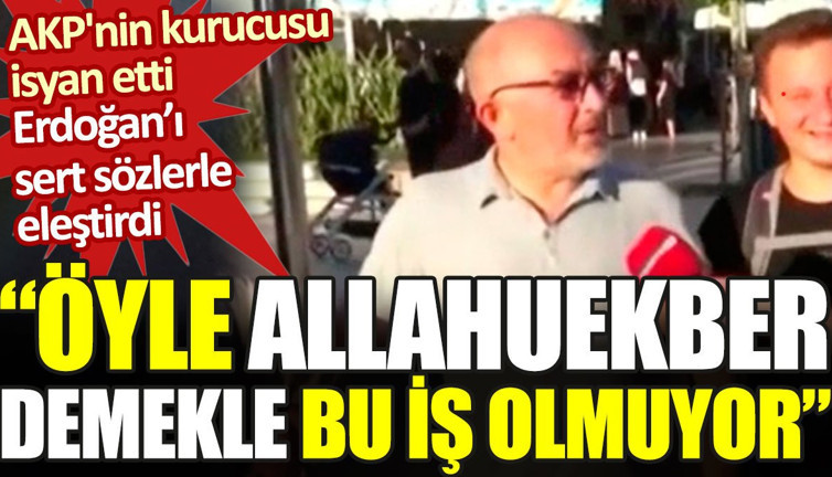 AKP'nin kurucusu Erdoğan'ı sert sözlerle eleştirdi