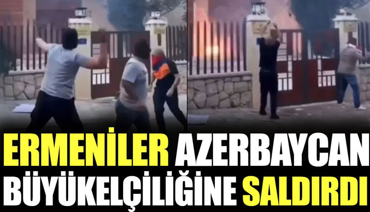 Ermeniler Azerbaycan Büyükelçiliğine saldırdı