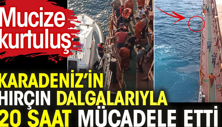 Karadeniz'in hırçın dalgalarıyla 20 saat mücadele etti. Mucize kurtuluş