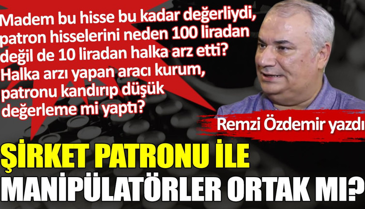 Şirket patronu ile manipülatörler ortak mı?