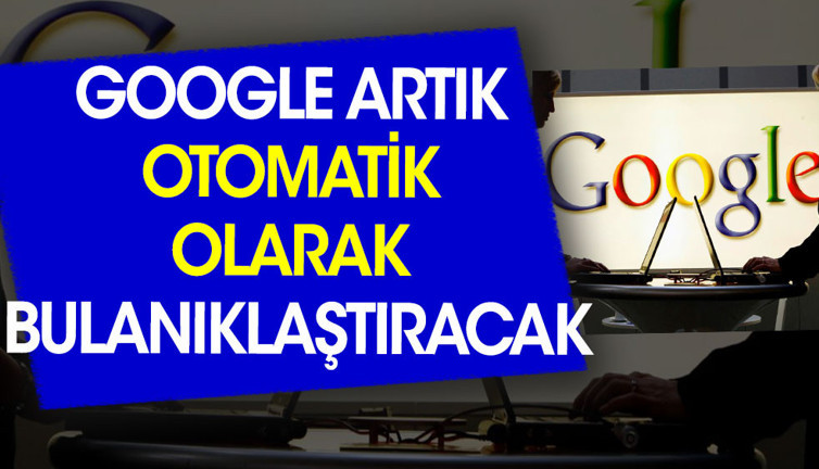 Google artık otomatik olarak bulanıklaştıracak