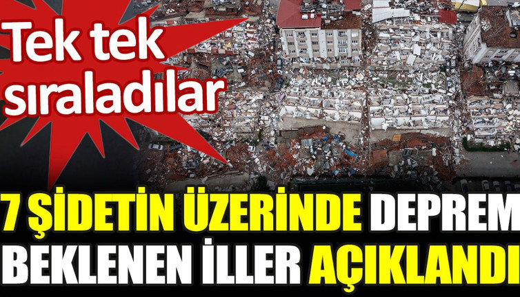 7 şiddetin üzerinde deprem beklenen iller açıklandı