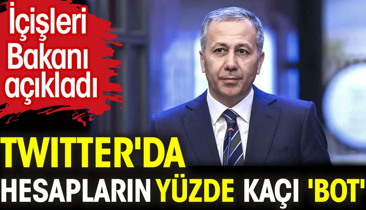 Twitter'da hesapların yüzde kaçı 'bot'. İçişleri Bakanı açıkladı
