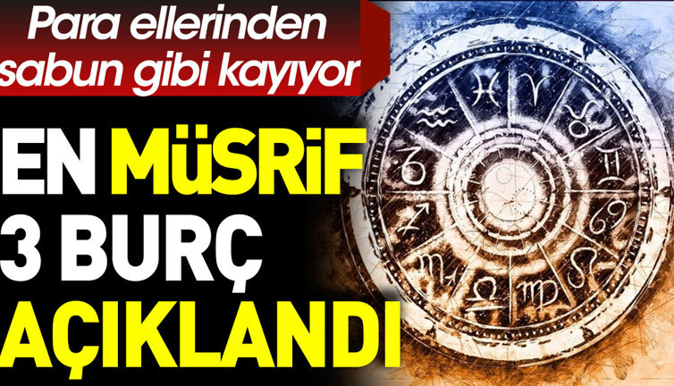 En müsrif 3 burç açıklandı. Para ellerinden sabun gibi kayıyor