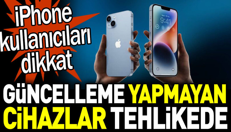 iPhone kullananlar dikkat. Güncelleme yapmayan cihazlar tehlikede