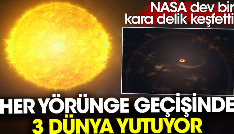 NASA dev bir karadelik keşfetti. Her yörünge geçişinde 3 dünya yutuyor