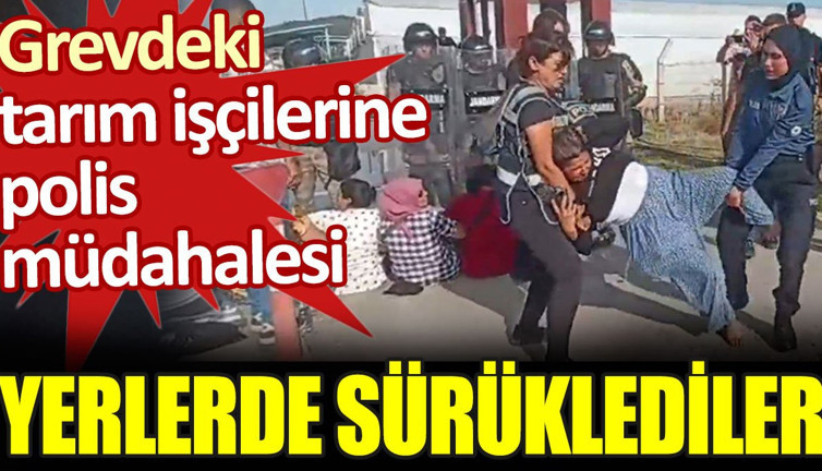 Grevdeki işçileri yerlerde sürüklediler
