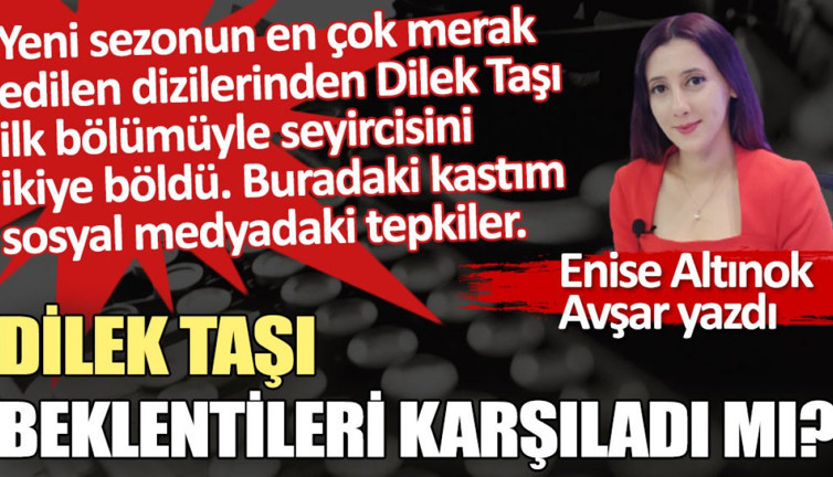 Dilek Taşı beklentileri karşıladı mı?