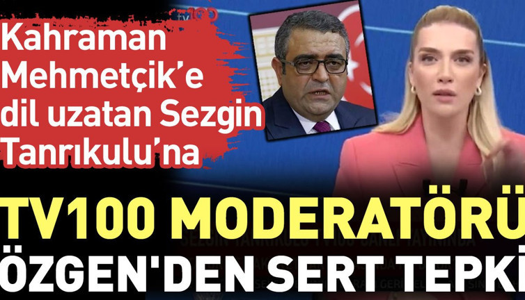 Kahraman Mehmetçik’e dil uzan Sezgin Tanrıkulu’na tv100 moderatörü Özgen'den sert tepki