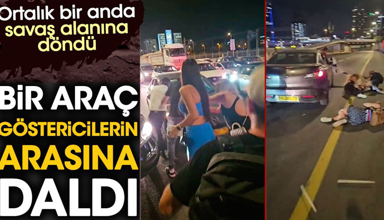 Bir araç göstericilerin arasında girdi. Ortalık savaş alanına döndü