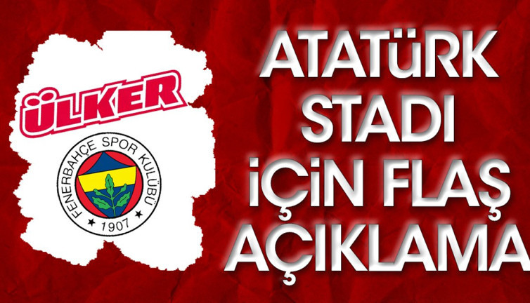 Fenerbahçe'nin sponsoru Ülker'den Atatürk Stadı açıklaması