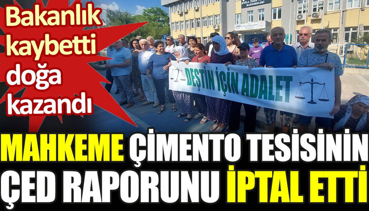 Bakanlık kaybetti doğa kazandı. Mahkeme çimento tesisinin ÇED raporunu iptal etti