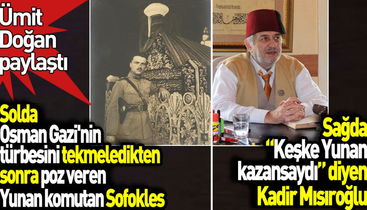 Solda Osman Gazi'nin türbesini tekmeleyip poz veren Yunan komutan Sofokles. Sağda 'Keşke Yunan kazansaydı' diyen Kadir Mısıroğlu