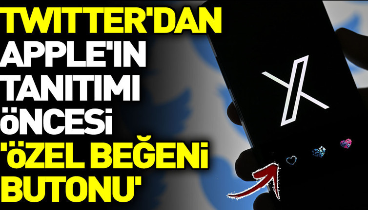 Twitter'dan Apple'ın tanıtımı öncesi 'özel beğeni butonu'