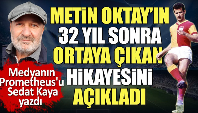 Metin Oktay'ın 32 yıl sonra ortaya çıkan hikayesi. Sedat Kaya Taçsız Kral'la aynı masadaydı
