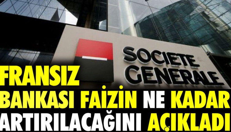 Fransız bankası faizin ne kadar artırılacağını açıkladı.