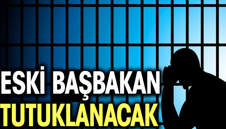 Eski başbakan tutuklanacak