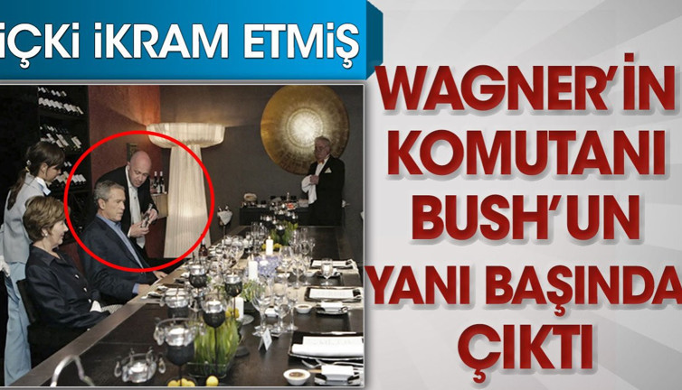 Wagner'in komutanı Bush'un yanı başında çıktı