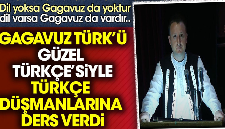 Gagavuz Türk'ü güzel Türkçe'siyle Türkçe düşmanlarına ders verdi