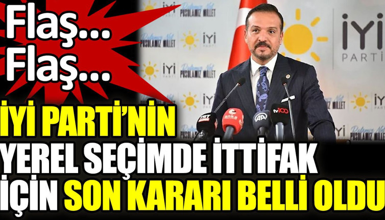 Son dakika… İYİ Parti’nin yerel seçimde ittifak için son kararı belli oldu