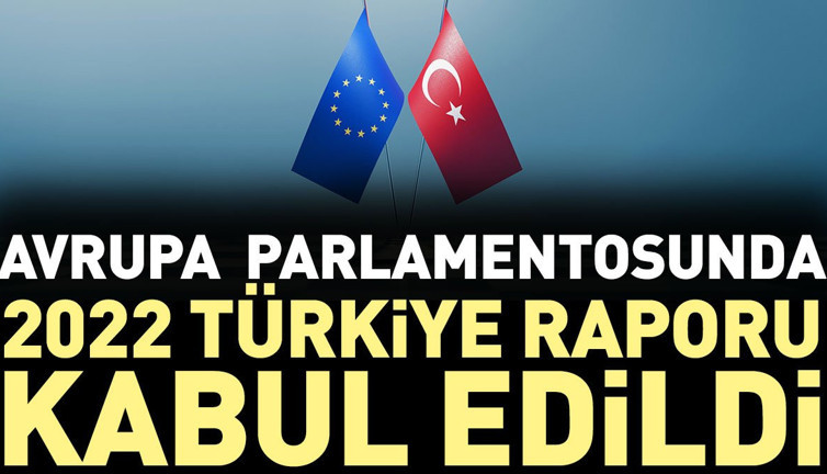 Avrupa Parlamentosunda 2022 Türkiye Raporu kabul edildi