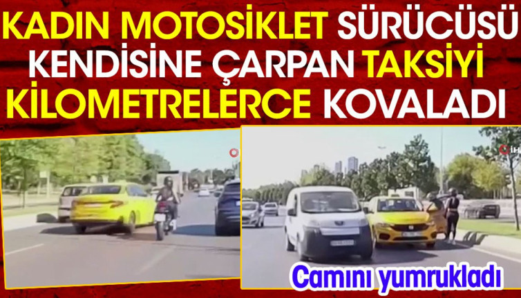 Kadın motosiklet sürücüsü kendisine çarpan taksiyi kilometrelerce kovaladı