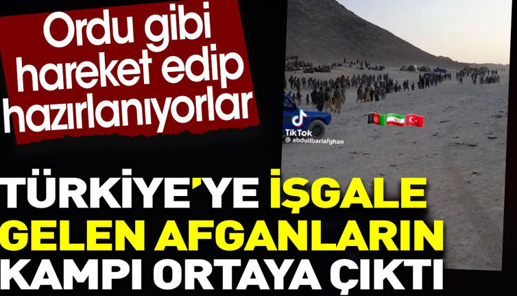 Afganların kampı ortaya çıktı. Ordu gibi hareket edip hazırlanıyorlar