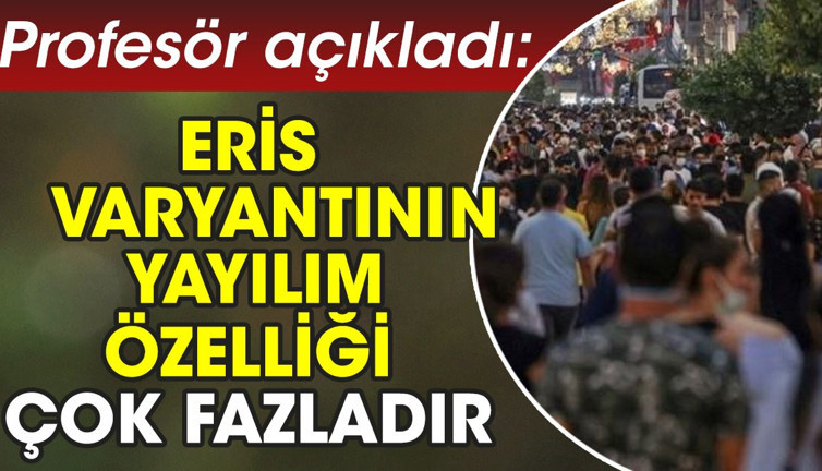 Profesör açıkladı: Eris varyantının yayılım özelliği çok fazladır