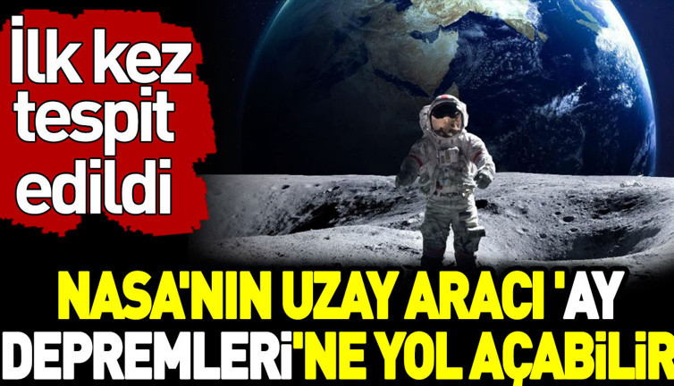 NASA'nın uzay aracı ay depremlerine yol açabilir. İlk kez tespit edildi