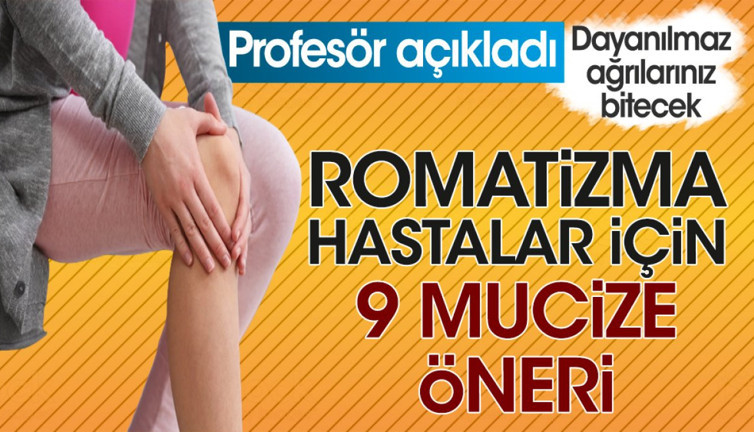 Romatizma hastalar için 9 mucize öneri. Profesör açıkladı. Dayanılmaz ağrılarınız bitecek