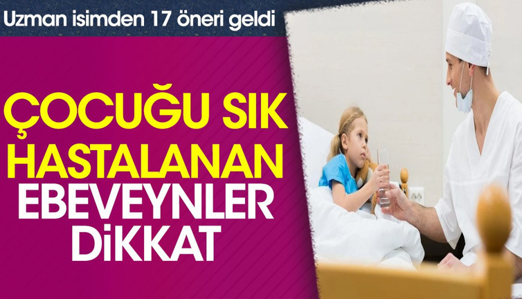Çocuğu sık hastalanan ebeveynler dikkat. Uzman isimden 17 öneri geldi