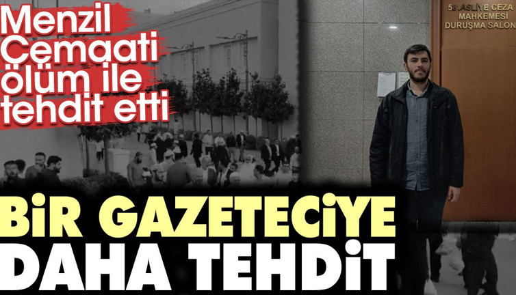 Bir Gazeteciye daha tehdit. Menzil Cemaati ölüm ile tehdit etti