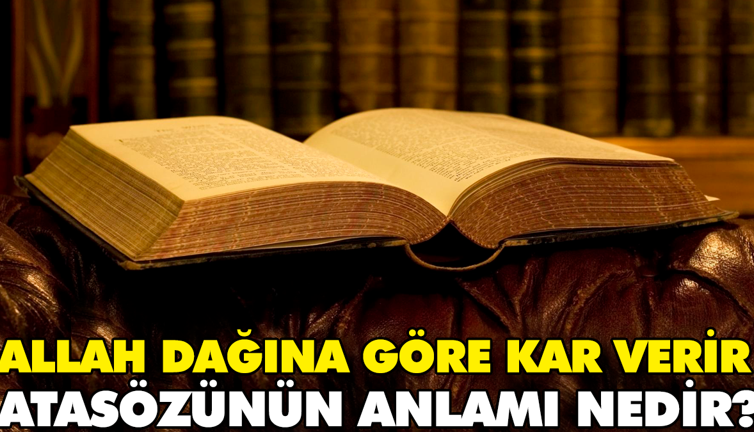 Allah dağına göre kar verir atasözünün anlamı nedir?