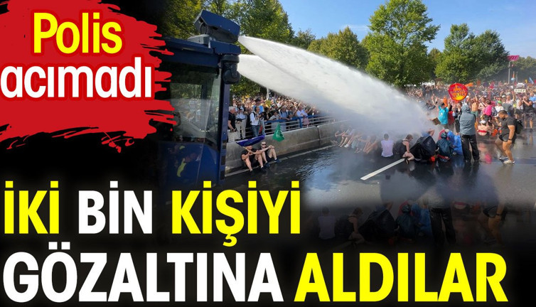 İki bin kişiyi gözaltına aldılar. Polis acımadı