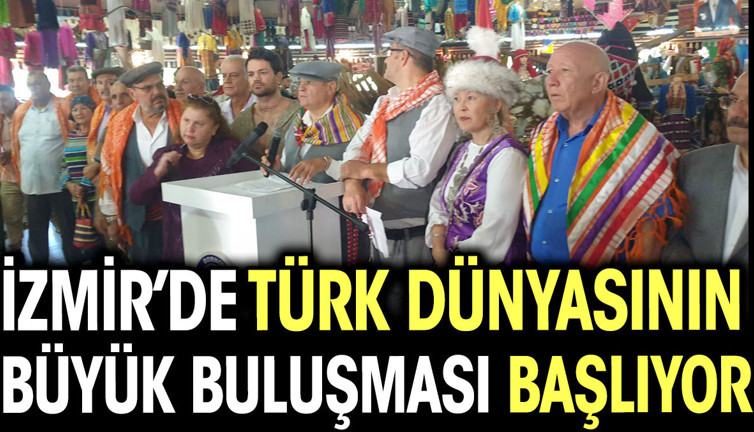 İzmir’de Türk Dünyası'nın büyük buluşması başlıyor