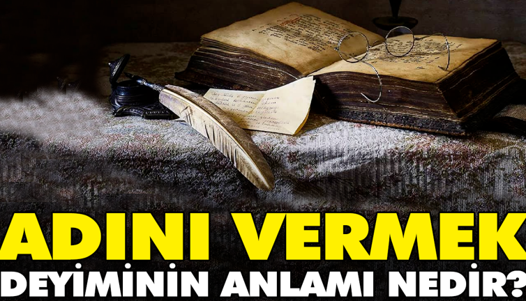 Adını vermek deyiminin anlamı nedir?