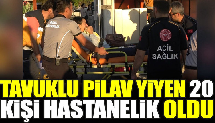 Tavuklu pilav yiyen 20 kişi hastanelik oldu