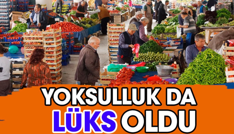 Yoksulluk da lüks oldu