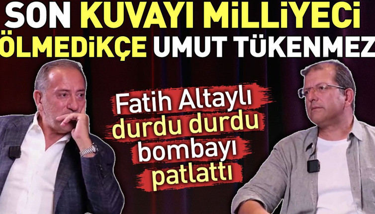 Son Kuvayi Milliyeci ölmedikçe umut tükenmez. Fatih Altaylı durdu durdu bombayı patlattı