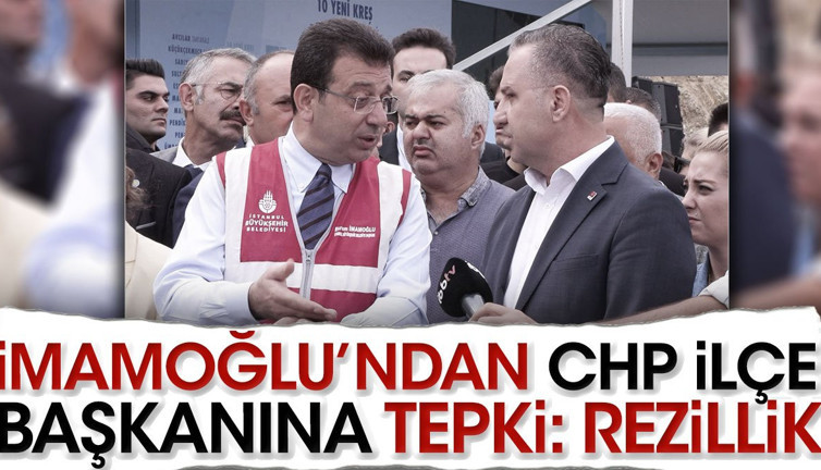 Ekrem İmamoğlu'ndan CHP İlçe Başkanına tepki: Rezillik