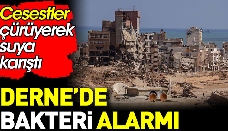 Derne’de bakteri alarmı. Cesetler çürüyerek suya karıştı